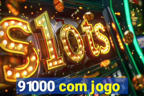 91000 com jogo